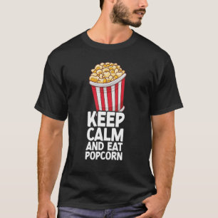 Keep Calm And Eat Popcorn Corn Popcorn Snack T-Shirt