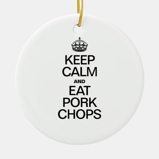 KEEP CALM AND EAT PORK CHOPS CERAMIC ORNAMENT (Front)