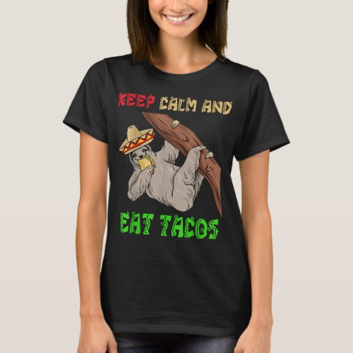 Keep Calm And Eat Tacos Cinco De Mayo Sloths T_Shirt