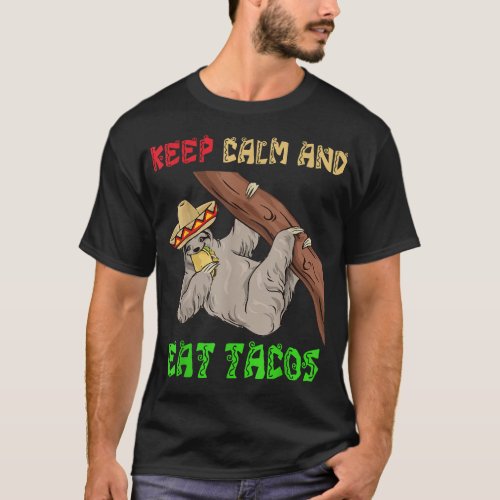 Keep Calm And Eat Tacos Cinco De Mayo Sloths T_Shirt