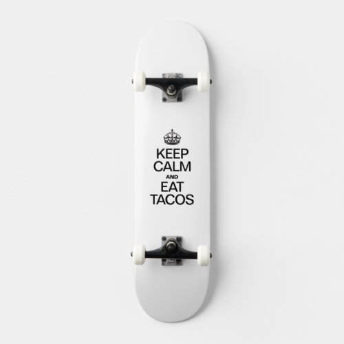 KEEP CALM AND EAT TACOS SKATEBOARD