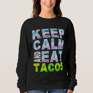 Keep calm and eat tacos sweatshirt