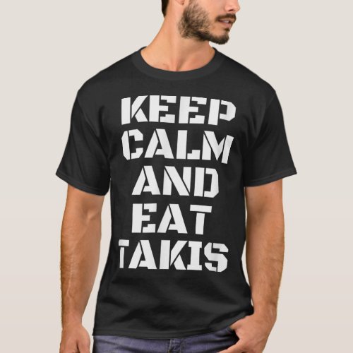 Keep Calm And Eat Takis The New And The Most Beaut T_Shirt