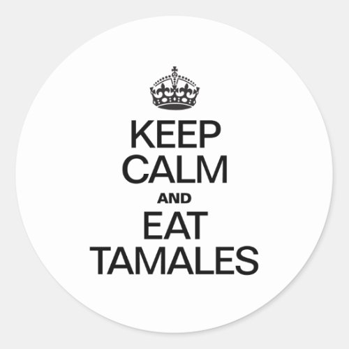 KEEP CALM AND EAT TAMALES CLASSIC ROUND STICKER