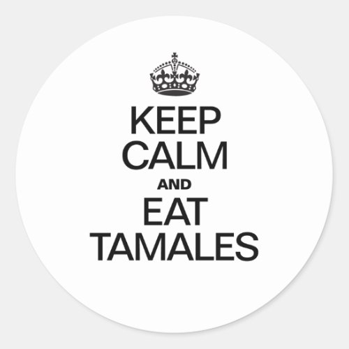 KEEP CALM AND EAT TAMALES CLASSIC ROUND STICKER