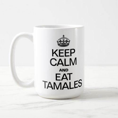 Keep Calm and Eat Tamales Coffee Mug