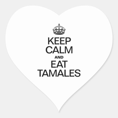 KEEP CALM AND EAT TAMALES HEART STICKER