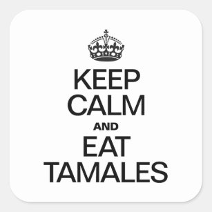 KEEP CALM AND EAT TAMALES SQUARE STICKER