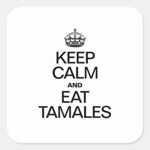 KEEP CALM AND EAT TAMALES SQUARE STICKER