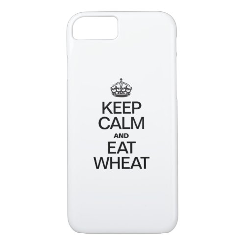 KEEP CALM AND EAT WHEAT iPhone 87 CASE