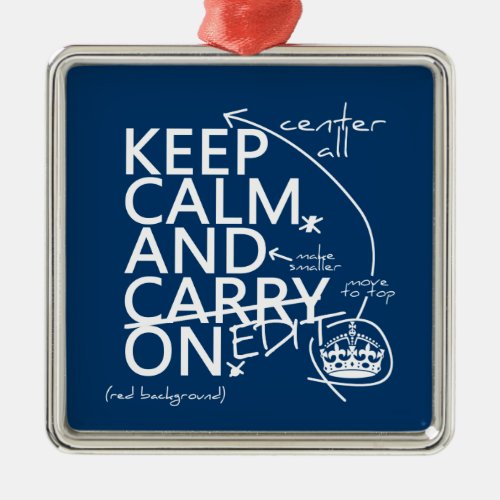Keep Calm and Edit On in any color Metal Ornament