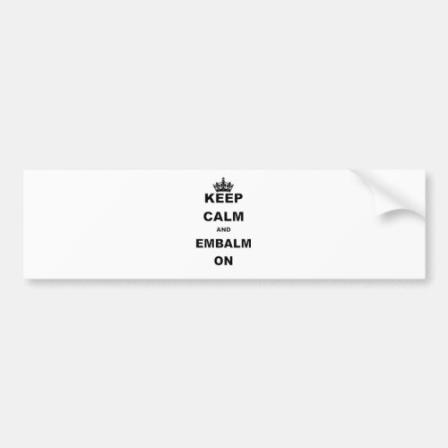 KEEP CALM AND EMBALM ON BUMPER STICKER