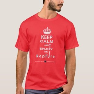 Keep Calm and Enjoy the Rapture T-Shirt