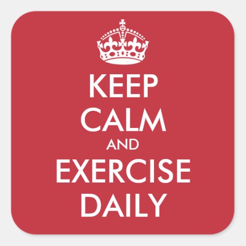 KEEP CALM AND EXERCISE DAILY _ personalized text Square Sticker