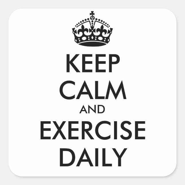 KEEP CALM AND EXERCISE DAILY- personalized text Square Sticker (Front)