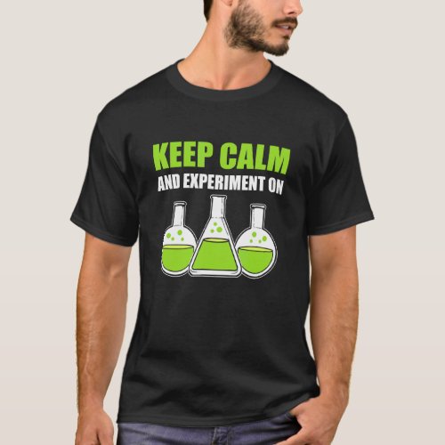 Keep Calm And Experiment On Laboratory Technician  T_Shirt