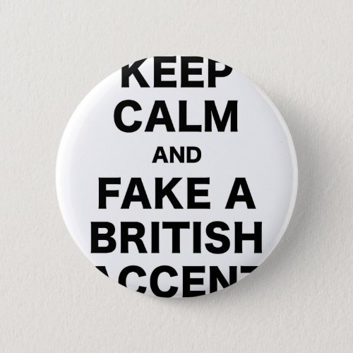 Keep Calm and Fake a British Accent Button