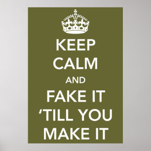 Keep Calm and Fake it Till You Make It Poster