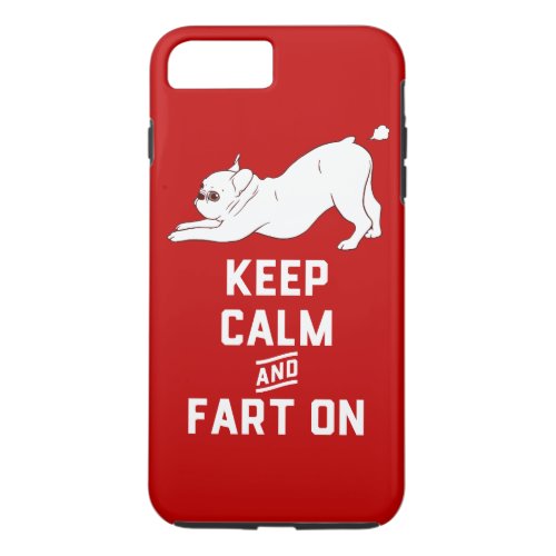 Keep Calm and Fart On with the cute French Bulldog iPhone 8 Plus7 Plus Case