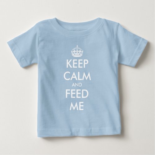 Keep Calm and Feed Me funny baby shirt