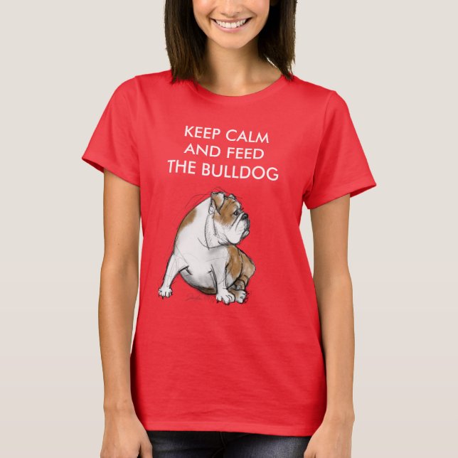 Keep Calm and Feed the Bulldog T-Shirt (Front)