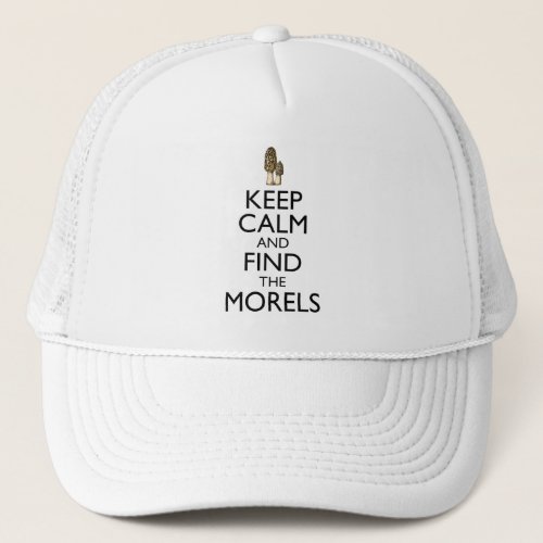Keep Calm And Find The Morels Trucker Hat