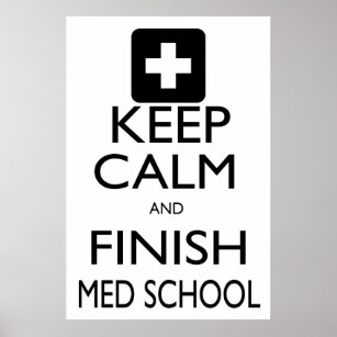 Keep Calm and Finish Med School Poster