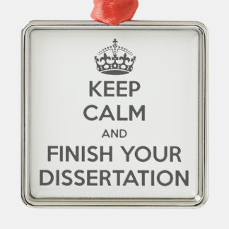Keep Calm and Finish Your Dissertation Metal Ornament