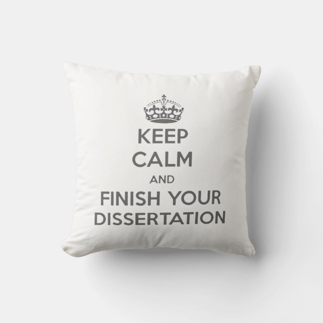 Keep Calm and Finish Your Dissertation Throw Pillow (Front)
