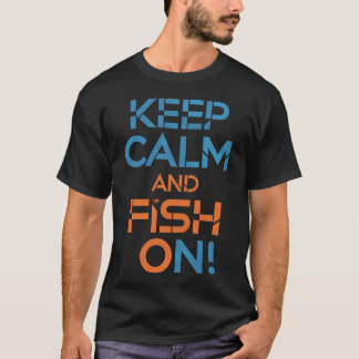 Keep Calm and Fish On! T-Shirt