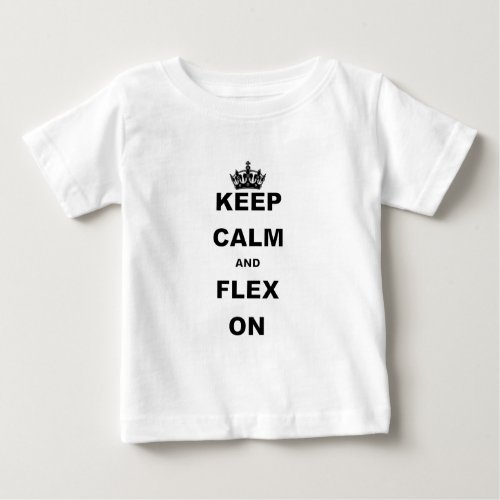 KEEP CALM AND FLEX ON BABY T_Shirt