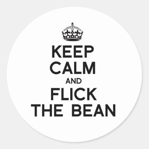 KEEP CALM AND FLICK THE BEAN _png Classic Round Sticker