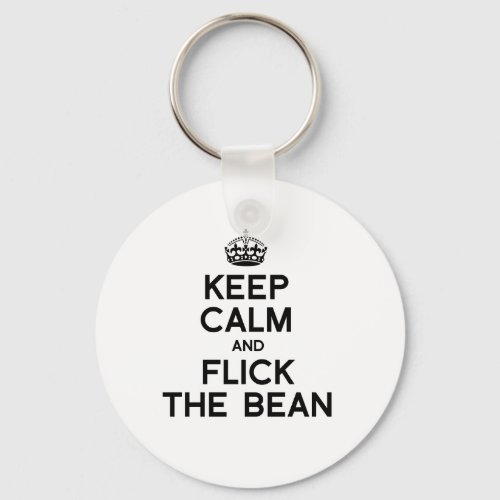 KEEP CALM AND FLICK THE BEAN -.png Keychain