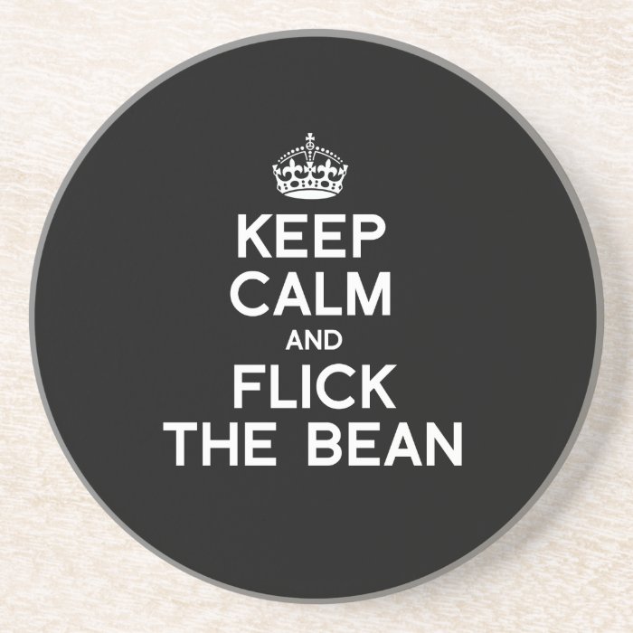 KEEP CALM AND FLICK THE BEAN   WHITE  .png Drink Coaster