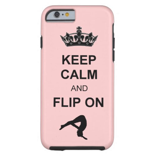 Keep Calm and Flip on Tumbling Tough iPhone 6 Case