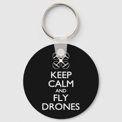 Keep Calm and Fly Drones Keychain