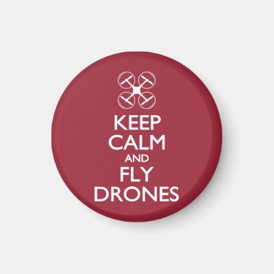 Keep Calm and Fly Drones Magnet