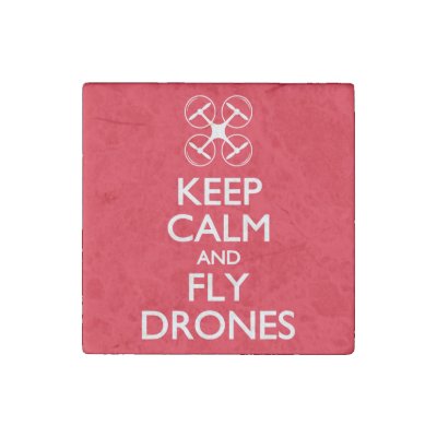 Keep Calm and Fly Drones Stone Magnet