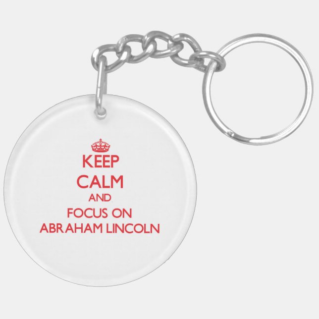 Keep Calm and focus on Abraham Lincoln Keychain (Back Right)