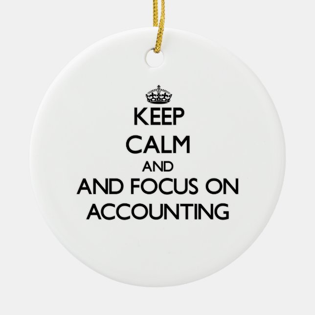 Keep calm and focus on Accounting Ceramic Ornament (Front)