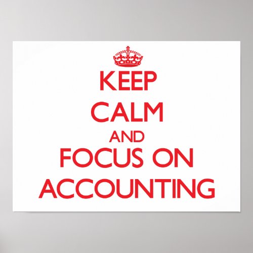 Keep calm and focus on ACCOUNTING Poster