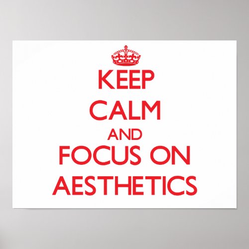 Keep calm and focus on AESTHETICS Poster