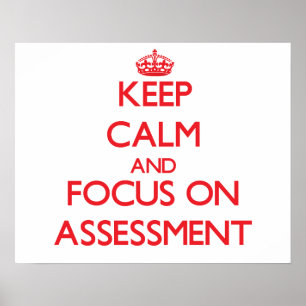 Keep calm and focus on ASSESSMENT Poster
