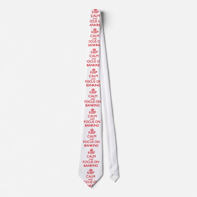 Keep Calm and focus on Banking Neck Tie (Front)