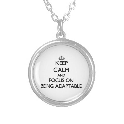 Keep Calm And Focus On Being Adaptable Silver Plated Necklace