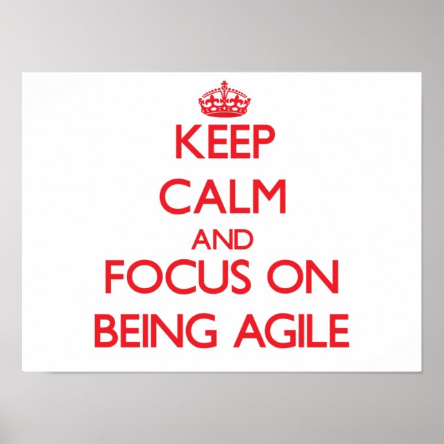Keep Calm and focus on Being Agile Poster (Front)