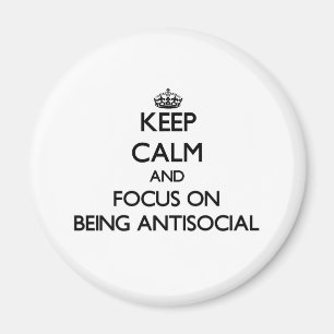 Keep Calm and focus on Being Antisocial Magnet