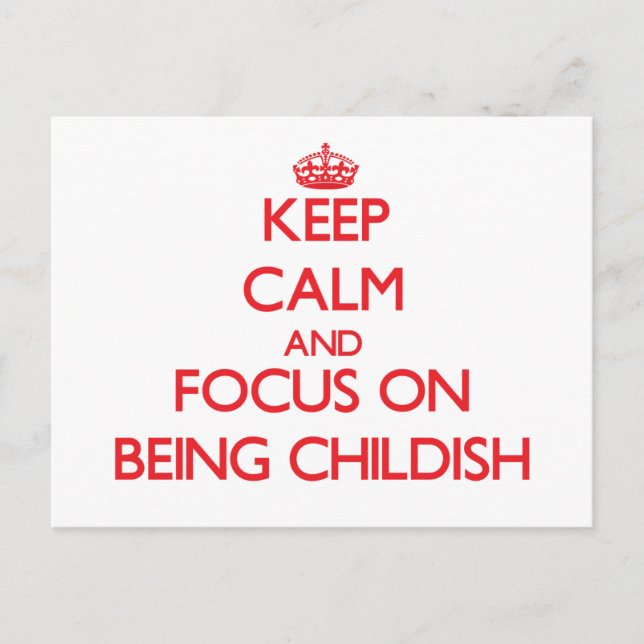Keep Calm and focus on Being Childish Postcard (Front)
