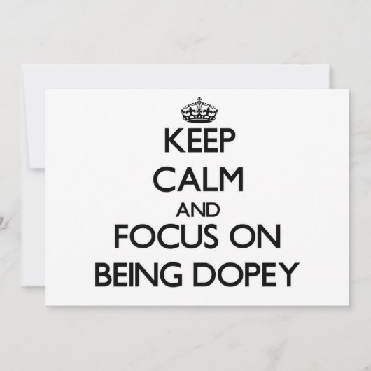 Keep Calm and focus on Being Dopey (Front)