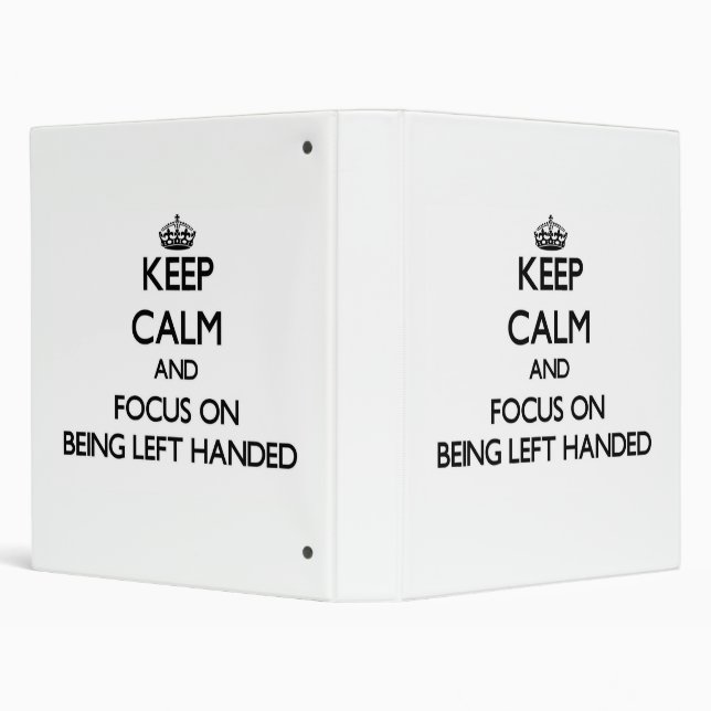 Keep Calm and focus on Being Left Handed Binder (Background)